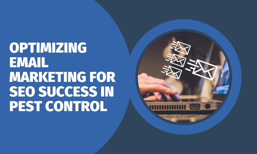 Optimizing Email Marketing for SEO Success in Pest Control