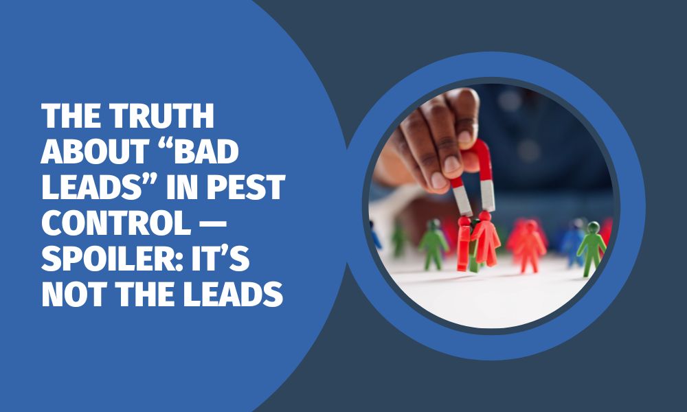The Truth About “Bad Leads” in Pest Control — Spoiler: It’s Not the Leads