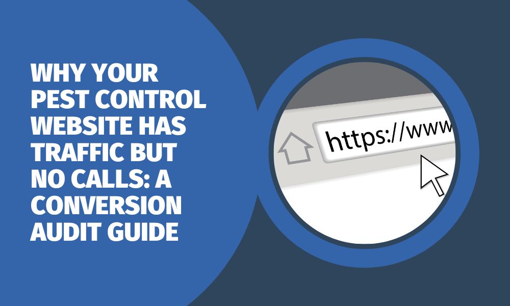 Why Your Pest Control Website Has Traffic But No Calls: A Conversion Audit Guide
