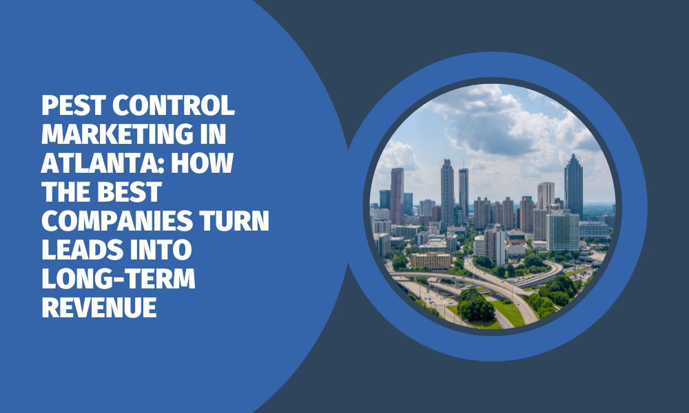 Pest Control Marketing in Atlanta: How the Best Companies Turn Leads Into Long-Term Revenue