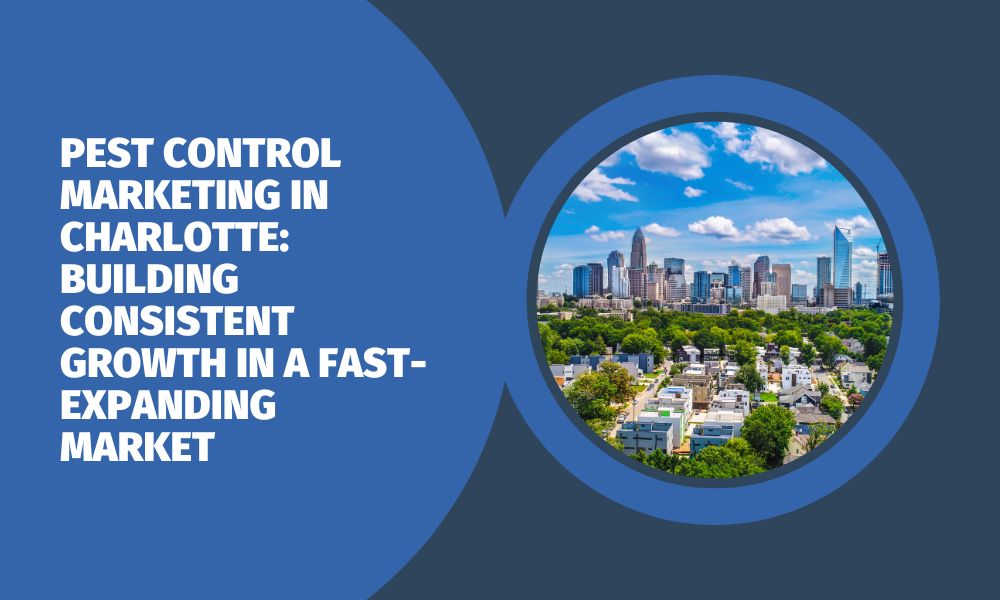Pest Control Marketing in Charlotte: Building Consistent Growth in a Fast-Expanding Market