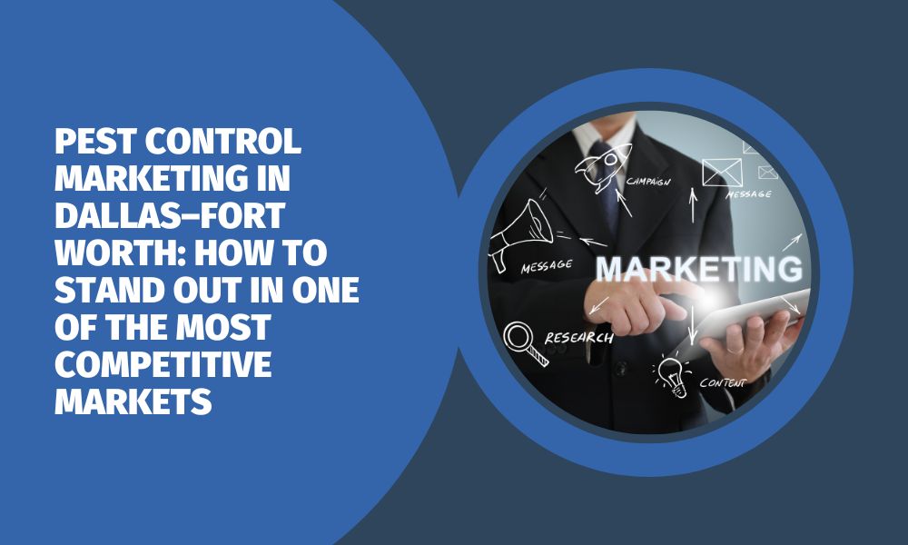 Pest Control Marketing in Dallas–Fort Worth: How to Stand Out in One of the Most Competitive Markets