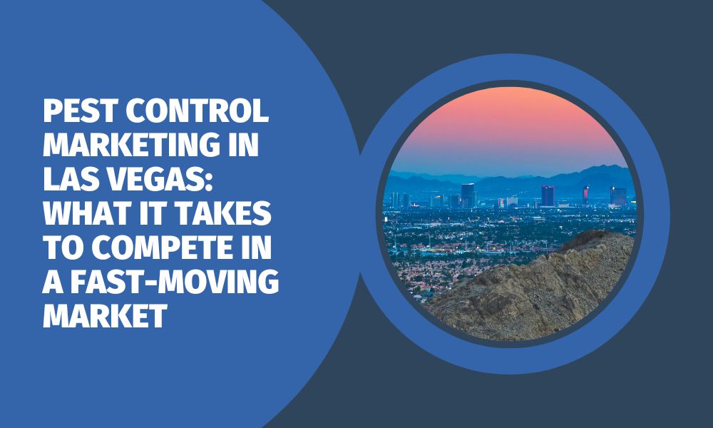Pest Control Marketing in Las Vegas: What It Takes to Compete in a Fast-Moving Market