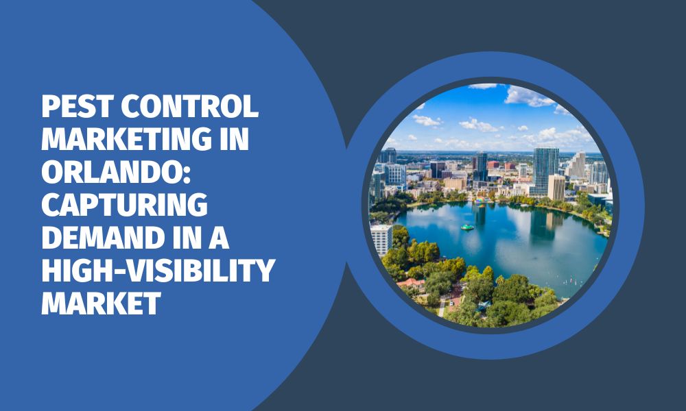 Pest Control Marketing in Orlando: Capturing Demand in a High-Visibility Market