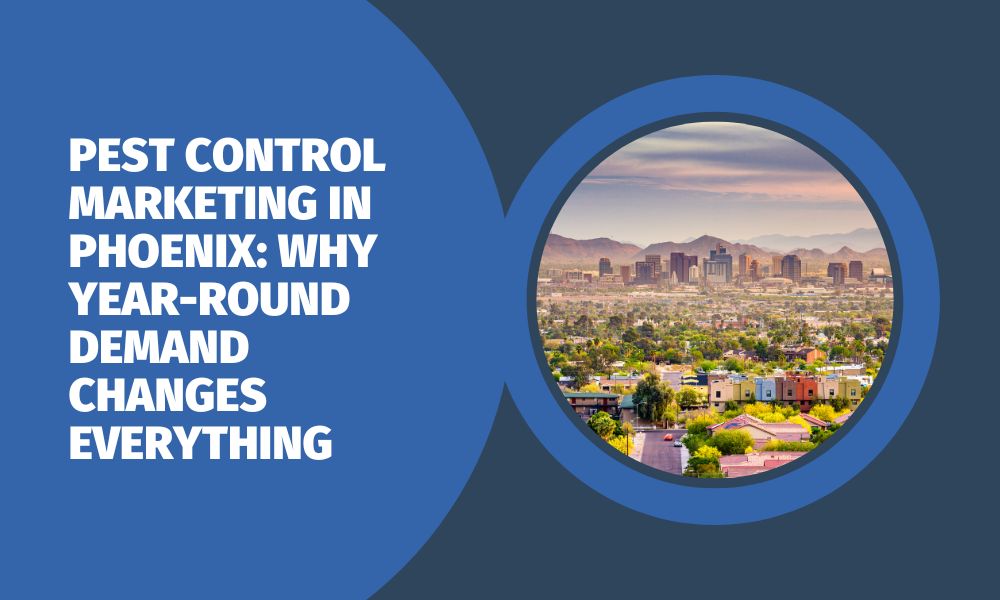 Pest Control Marketing in Phoenix: Why Year-Round Demand Changes Everything