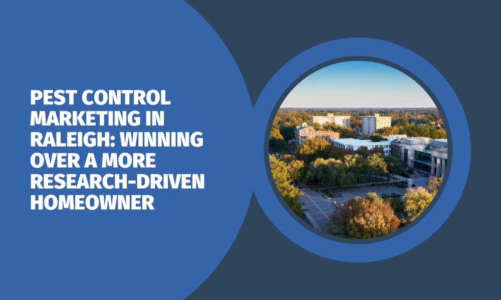 Pest Control Marketing in Raleigh: Winning Over a More Research-Driven Homeowner